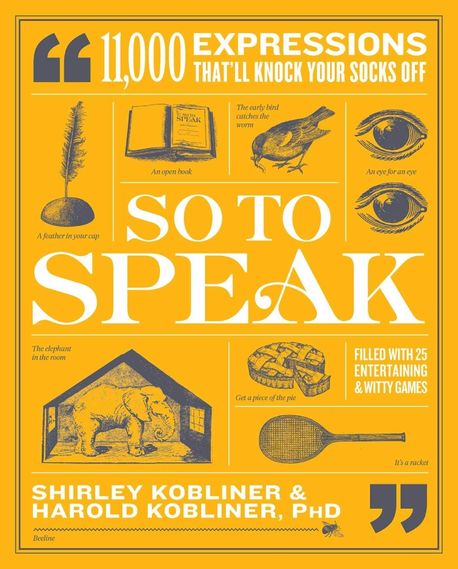 So to Speak: 11,000 Expressions That’ll Knock Your Socks Off (11,000 Expressions That’ll Knock Your Socks Off)