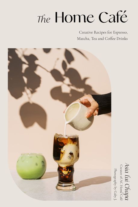 The Home Cafe: Creative Recipes for Espresso, Matcha, Tea and Coffee Drinks (Creative Recipes for Espresso, Matcha, Tea and Coffee Drinks)
