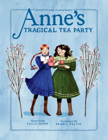 Anne’s Tragical Tea Party: Inspired by Anne of Green Gables (Inspired by Anne of Green Gables)