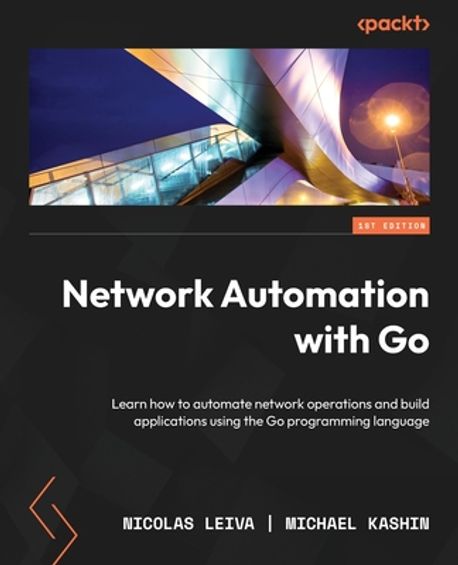 Network Automation with Go (Learn how to automate network operations and build applications using the Go programming language)