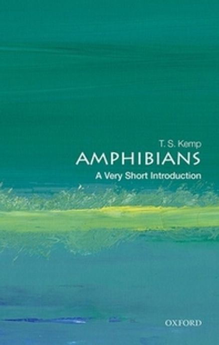 Amphibians: A Very Short Introduction (A Very Short Introduction)