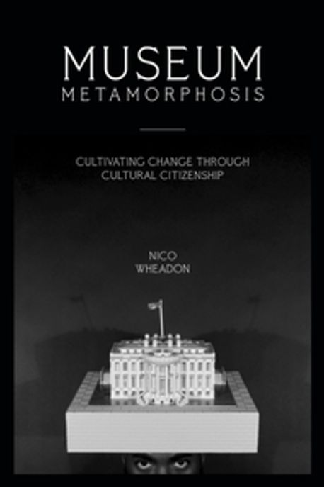 Museum Metamorphosis (Cultivating Change Through Cultural Citizenship)