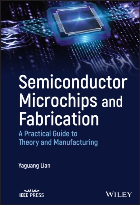 Semiconductor Microchips and Fabrication (A Practical Guide to Theory and Manufacturing)