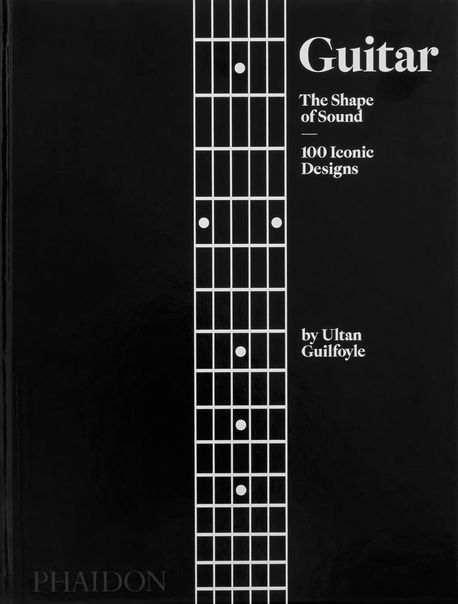Guitar: The Shape of Sound (100 Iconic Designs) (The Shape of Sound (100 Iconic Designs))