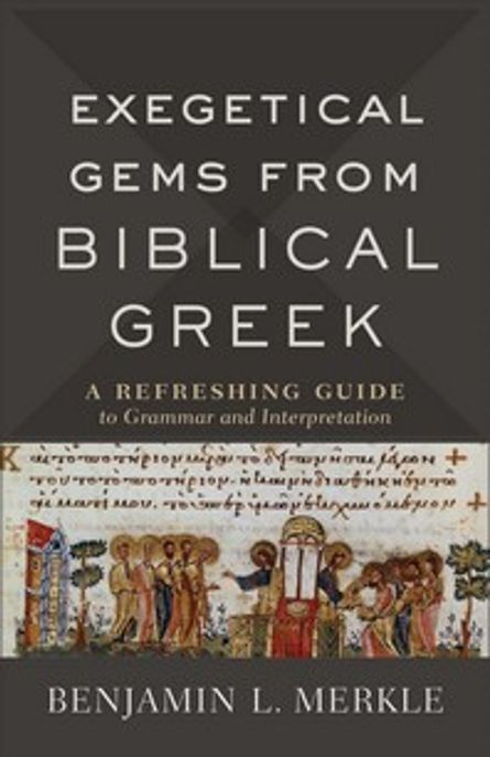 Exegetical Gems from Biblical Greek (A Refreshing Guide to Grammar and Interpretation)