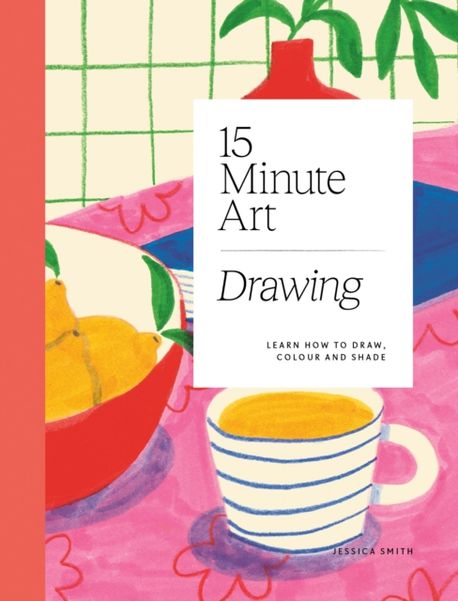15-Minute Art Drawing: Learn How to Draw, Colour and Shade (Learn How to Draw, Colour and Shade)