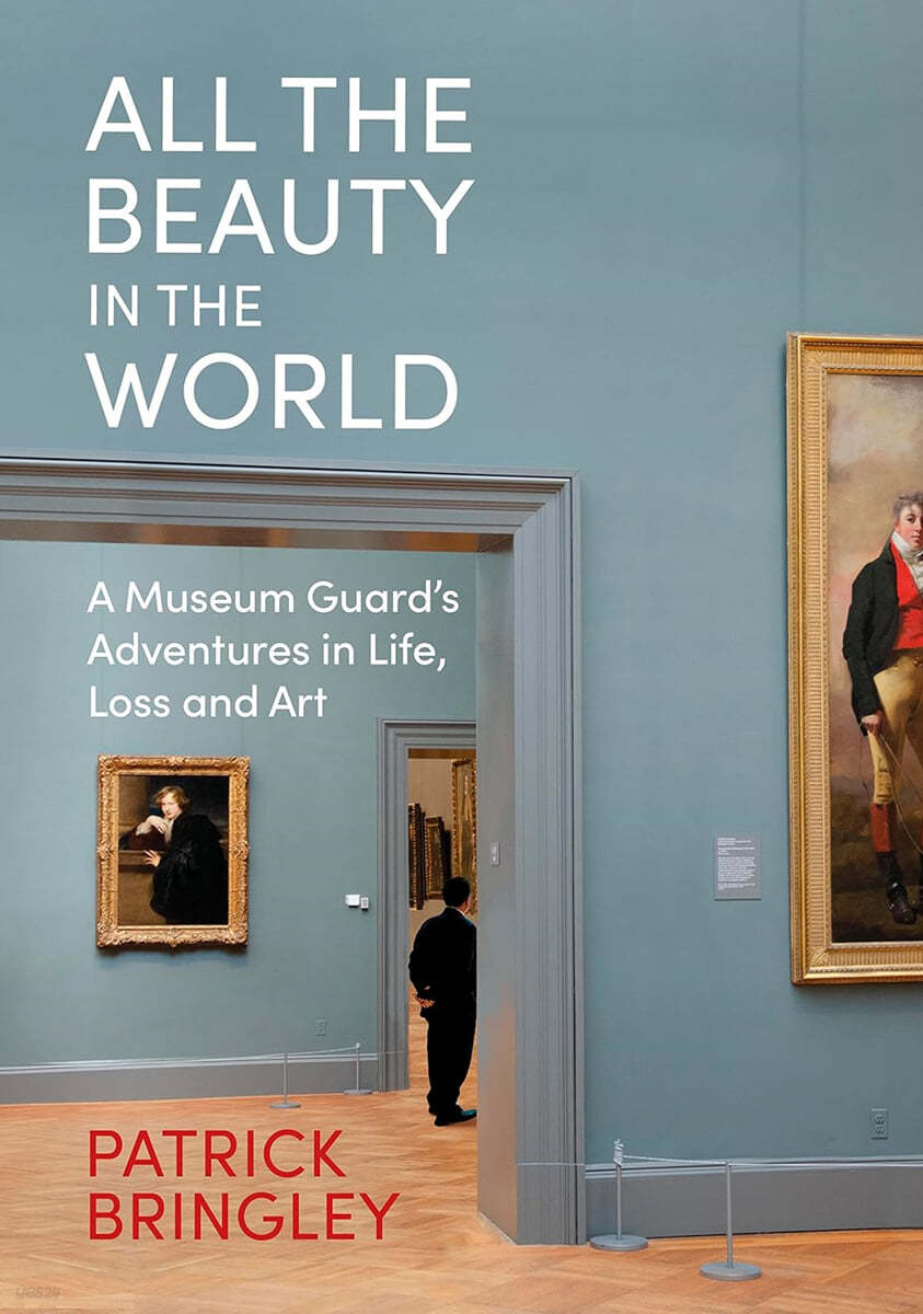 All the Beauty in the World A Museum Guards Adventures in Life Loss and Art