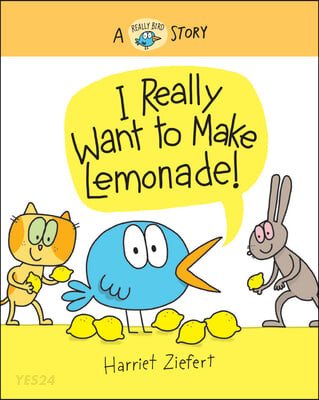 I Really Want to Make Lemonade : A Really Bird Story