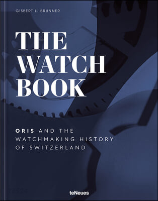 The Watch Book - Oris (...and the Watchmaking History of Switzerland)