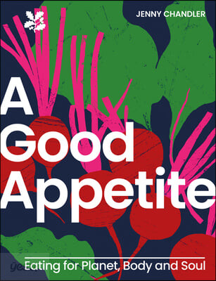 A Good Appetite (Eating for Planet, Body and Soul)