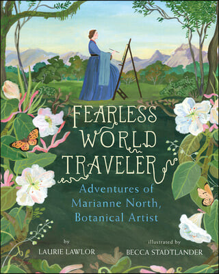 Fearless world traveler : adventures of Marianne North, botanical artist 