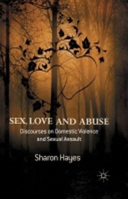 Sex, Love and Abuse: Discourses on Domestic Violence and Sexual Assault (Discourses on Domestic Violence and Sexual Assault)
