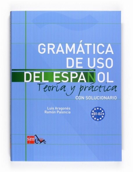 Gramatica de uso del Espanol - Teoria y practica (B1-B2) (Teoria y practica + con soluciones)