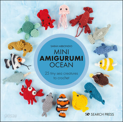 Mini Amigurumi Ocean: 26 Tiny Creatures to Crochet (26 Tiny Creatures to Crochet)