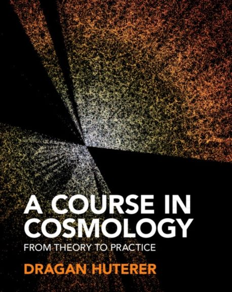A Course in Cosmology: From Theory to Practice (From Theory to Practice)