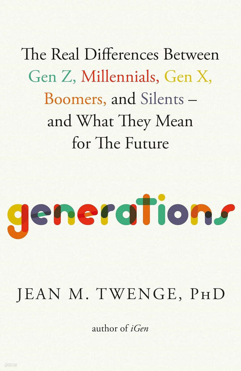 Generations (The Real Differences Between Gen Z, Millennials, Gen X, Boomers, and Silents-and What They Mean for The Future)
