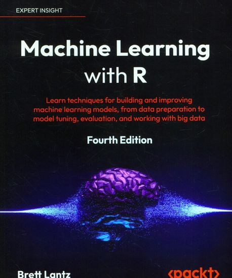 Machine Learning with R - Fourth Edition: Learn techniques for building and improving machine learning models, from data preparation to model tuning,