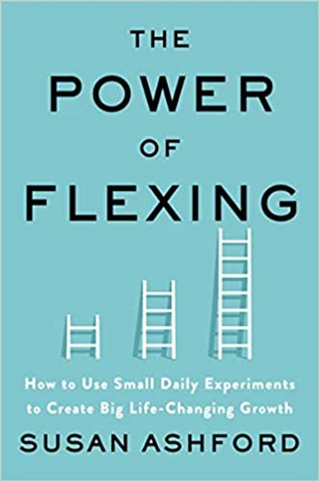 The Power of Flexing (How to Use Small Daily Experiments to Create Big Life-Changing Growth)
