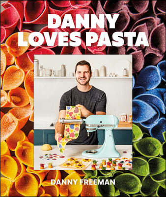 Danny Loves Pasta: 75+ Fun and Colorful Pasta Shapes, Patterns, Sauces, and More (75+ Fun and Colorful Pasta Shapes, Patterns, Sauces, and More)