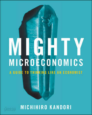 Mighty Microeconomics (A Guide to Thinking Like An Economist)