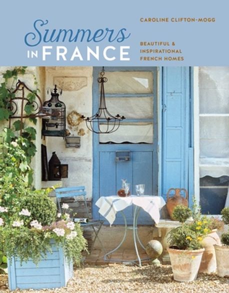 Summers in France (Beautiful & Inspirational French Homes)
