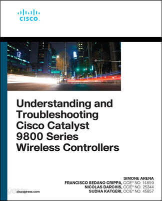 Understanding and Troubleshooting Cisco Catalyst 9800 Series Wireless Controllers (Serpent & Dove, Blood & Honey, Gods & Monsters)