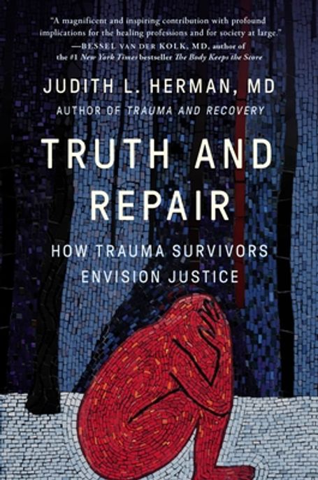 Truth and Repair: How Trauma Survivors Envision Justice (How Trauma Survivors Envision Justice)