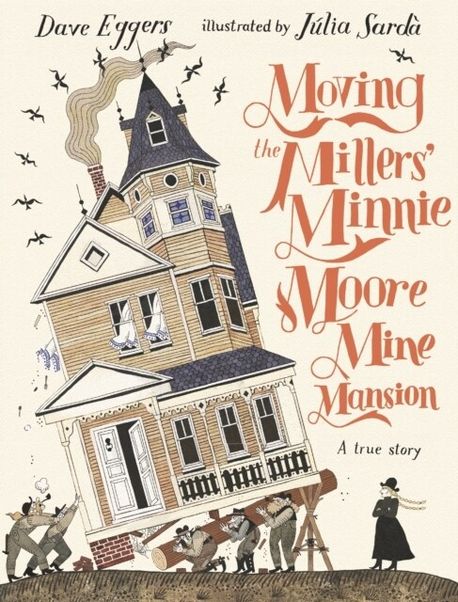 Moving the Millers&#039; Minnie Moore mine mansion: A True Story 표지