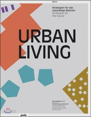 Urban living  : Berlin - Strategien für das zukünftige Wohnen =strategies for the future