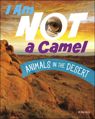 I am not a camel : animals in the desert