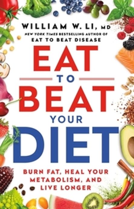Eat to Beat Your Diet: Burn Fat, Heal Your Metabolism, and Live Longer (Burn Fat, Heal Your Metabolism, and Live Longer)