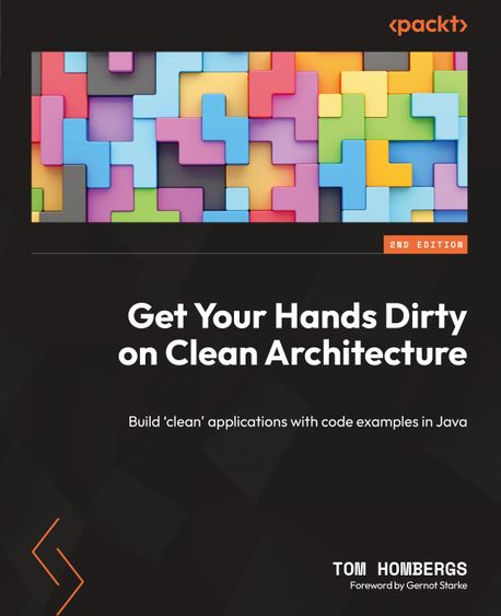 Get Your Hands Dirty on Clean Architecture, 2/E (Build ’clean’ applications with code examples in Java)