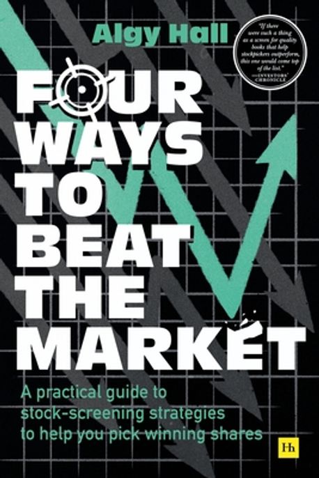 Four Ways to Beat the Market (A practical guide to stock-screening strategies to help you pick winning shares)