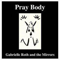 Gabrielle Roth The Mirrors - Pray Body CD