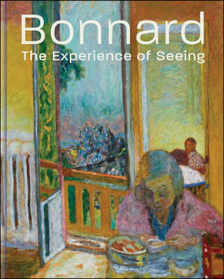 Bonnard: The Experience of Seeing (The Experience of Seeing)