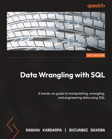 Data Wrangling with SQL (A hands-on guide to manipulating, wrangling, and engineering data using SQL)