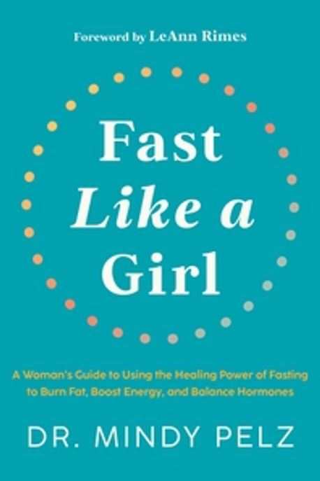 Fast Like a Girl (A Woman’s Guide to Using the Healing Power of Fasting to Burn Fat, Boost Energy, and Balance Hormones)