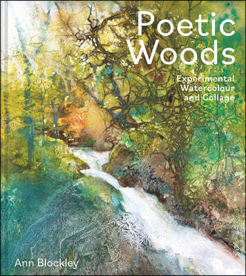 Poetic Woods: Experimental Watercolour and Collage (Experimental Watercolour and Collage)