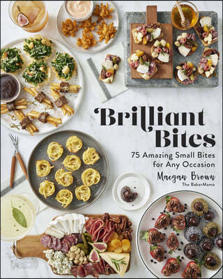 Brilliant Bites: 75 Amazing Small Bites for Any Occasion