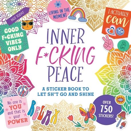 Inner F*cking Peace Sticker Book (A Sticker Book to Let Sh*t Go and Shine)