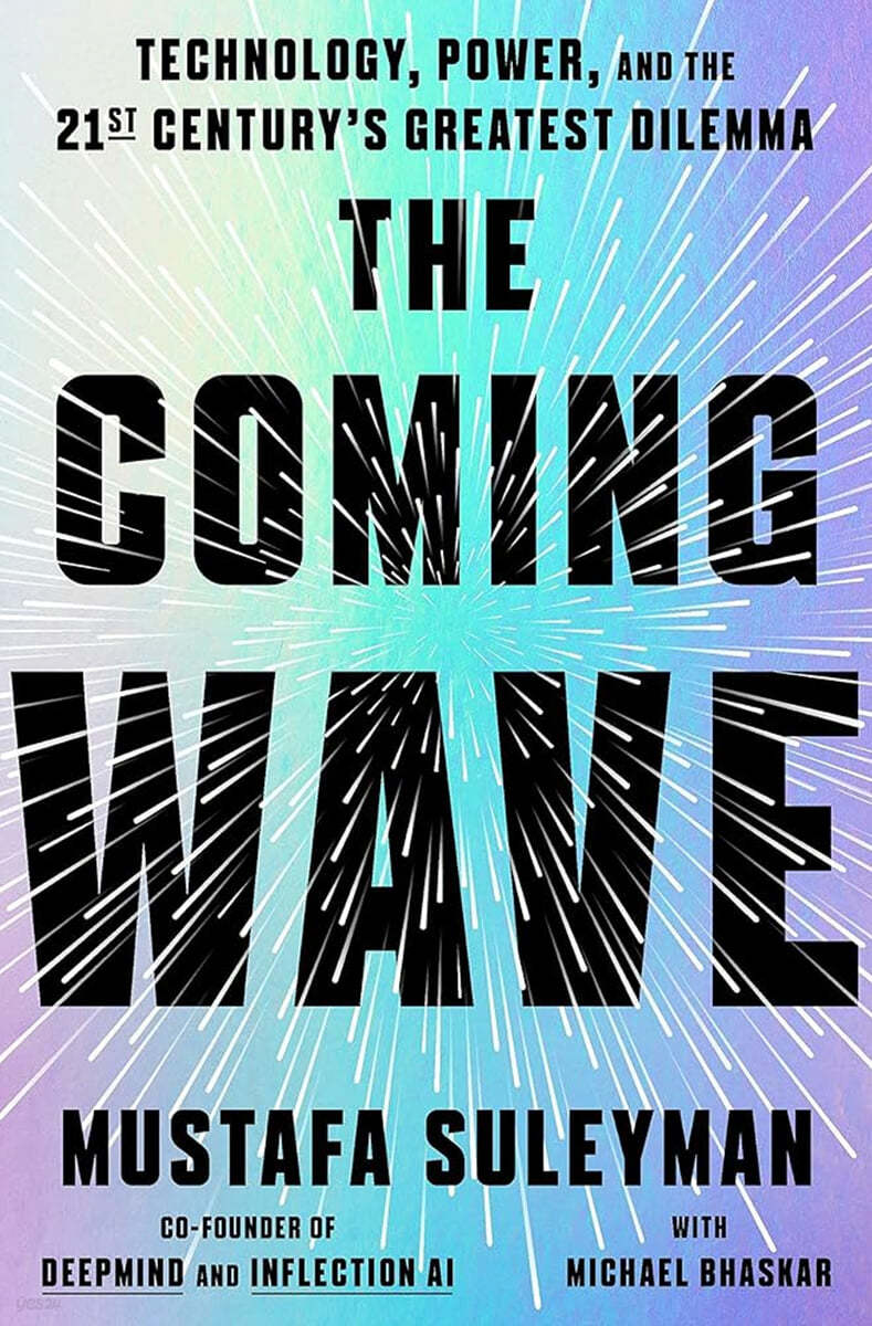(The) Coming wave : Technology, power, and the twenty-first century's greatest dilemma