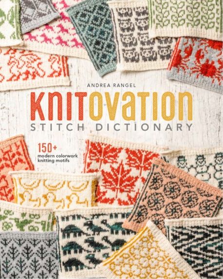 Knitovation Stitch Dictionary: 150+ Modern Colorwork Knitting Motifs (150+ Modern Colorwork Knitting Motifs)