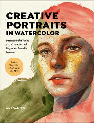 Creative Portraits in Watercolor: Learn to Paint Faces and Characters with Beginner-Friendly Lessons - Explore Watercolor, Ink, Gouache, and More (Learn to Paint Faces and Characters with Beginner-Friendly Lessons - Explore Watercolor, Ink, Gouache, and More)