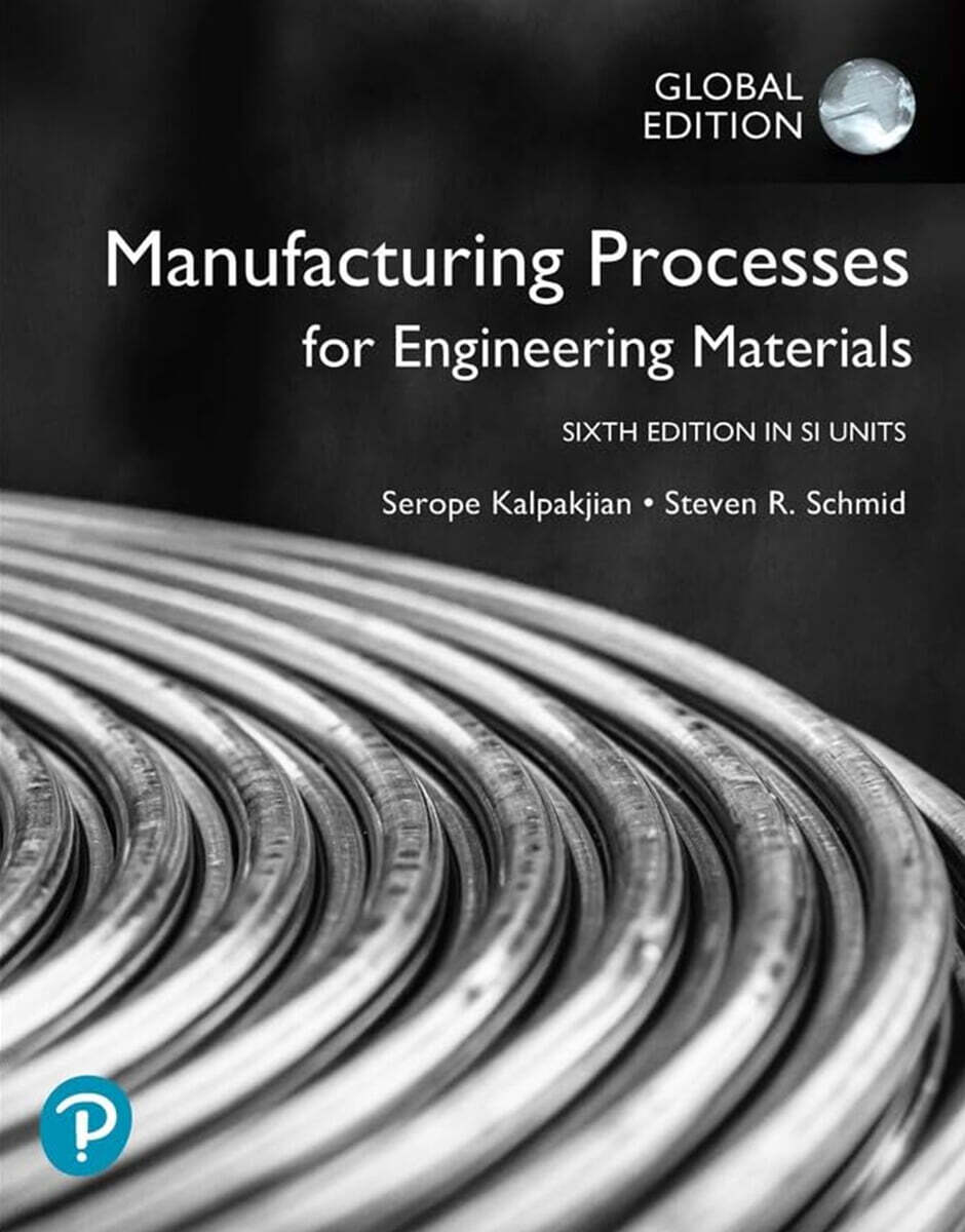 Manufacturing Processes for Engineering Materials, 6/e, SI Edition