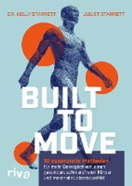 Built to Move (10 essenzielle Methoden fuer mehr Beweglichkeit, einen gesunden, schmerzfreien Koerper und maximale Lebensqualitaet)