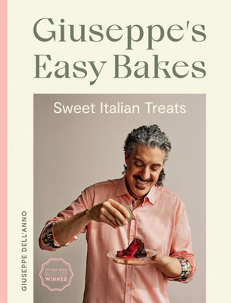 Giuseppe’s Easy Bakes: Sweet Italian Treats (Cakes and Bakes for Everyday Italian Treats)