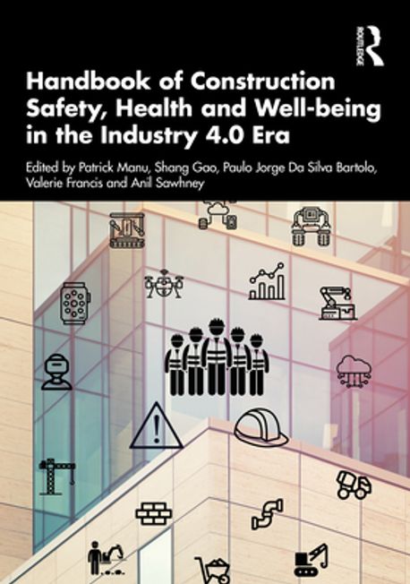 Handbook of Construction Safety, Health and Well-being in the Industry 4.0 Era