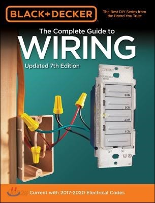 Black & Decker the Complete Guide to Wiring, Updated 7th Edition: Current with 2017-2020 Electrical Codes (Current With 2017-2020 Electrical Codes)