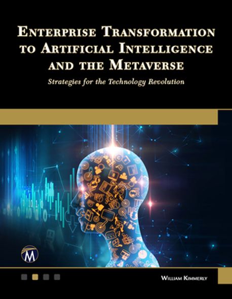 Enterprise Transformation to Artificial Intelligence and the Metaverse: Strategies for the Technology Revolution (Strategies for the Technology Revolution)