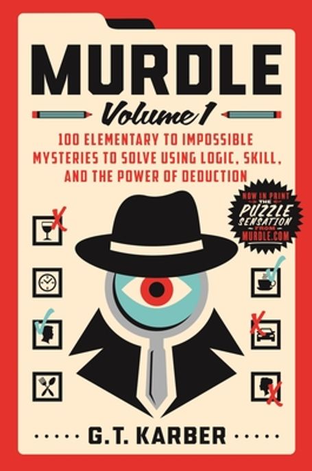 Murdle: Volume 1: 100 Elementary to Impossible Mysteries to Solve Using Logic, Skill, and the Power of Deduction (Volume 1: 100 Elementary to Impossible Mysteries to Solve Using Logic, Skill, and the Power of Deduction)
